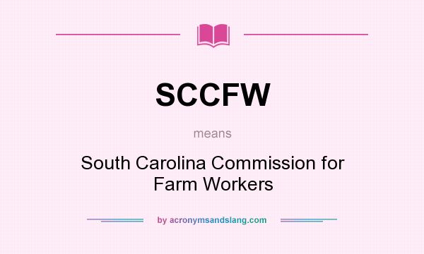 What does SCCFW mean? It stands for South Carolina Commission for Farm Workers