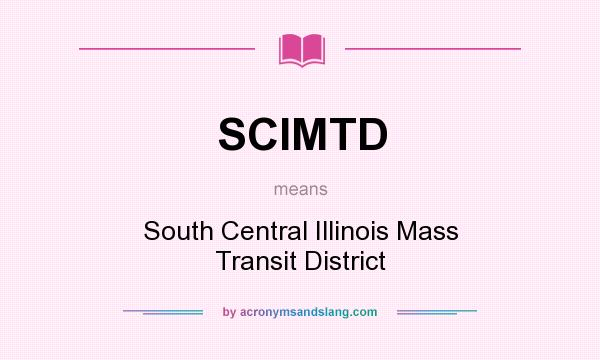 What does SCIMTD mean? It stands for South Central Illinois Mass Transit District