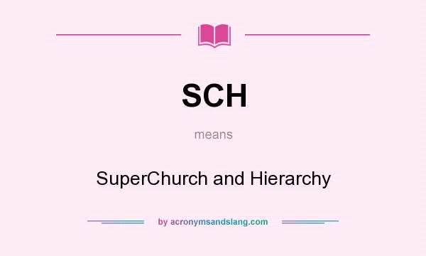 What does SCH mean? It stands for SuperChurch and Hierarchy