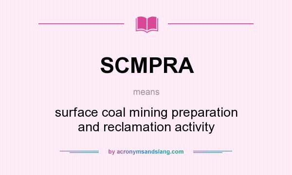 What does SCMPRA mean? It stands for surface coal mining preparation and reclamation activity