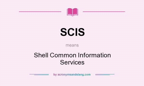 What does SCIS mean? It stands for Shell Common Information Services