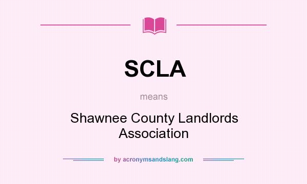 What does SCLA mean? It stands for Shawnee County Landlords Association