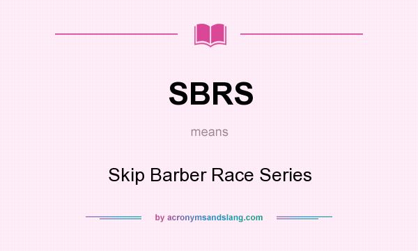 What does SBRS mean? It stands for Skip Barber Race Series