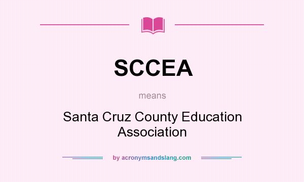 What does SCCEA mean? It stands for Santa Cruz County Education Association