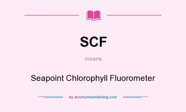 What does SCF mean? It stands for Seapoint Chlorophyll Fluorometer