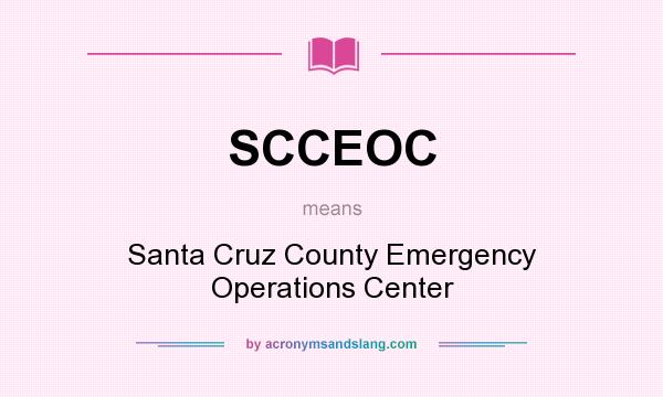 What does SCCEOC mean? It stands for Santa Cruz County Emergency Operations Center