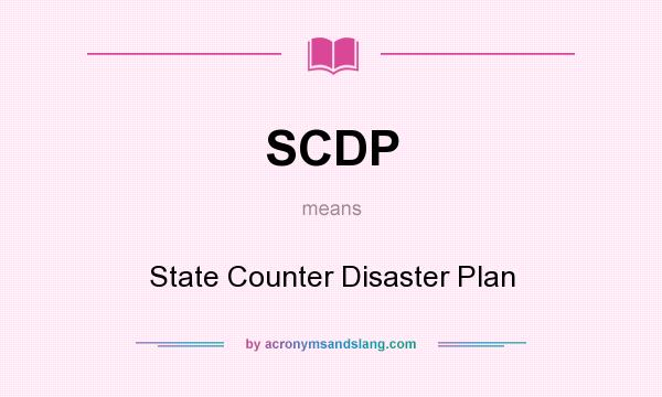What does SCDP mean? It stands for State Counter Disaster Plan