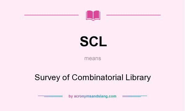 What does SCL mean? It stands for Survey of Combinatorial Library
