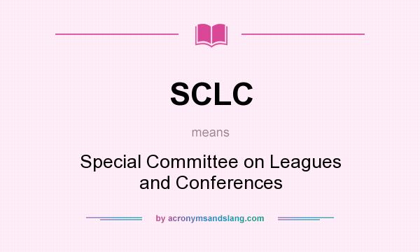 What does SCLC mean? It stands for Special Committee on Leagues and Conferences