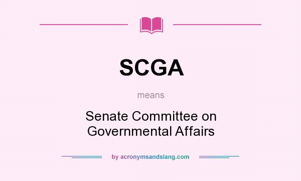 What does SCGA mean? It stands for Senate Committee on Governmental Affairs