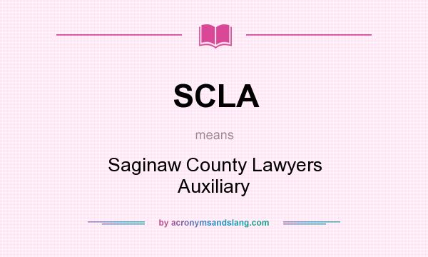 What does SCLA mean? It stands for Saginaw County Lawyers Auxiliary