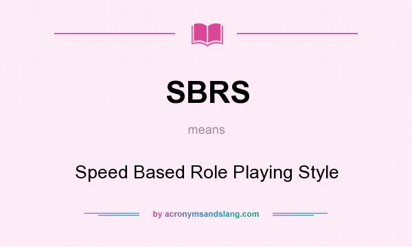 What does SBRS mean? It stands for Speed Based Role Playing Style