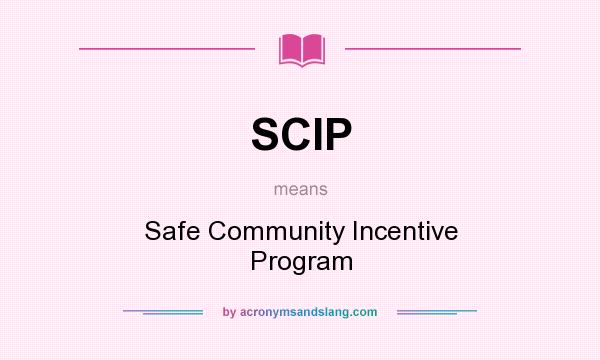 What does SCIP mean? It stands for Safe Community Incentive Program