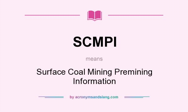 What does SCMPI mean? It stands for Surface Coal Mining Premining Information