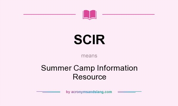 What does SCIR mean? It stands for Summer Camp Information Resource