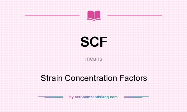 What does SCF mean? It stands for Strain Concentration Factors