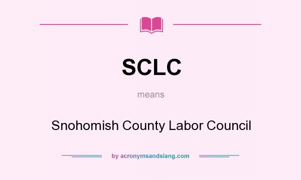 What does SCLC mean? It stands for Snohomish County Labor Council