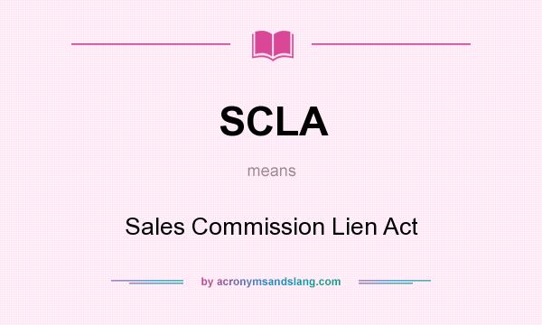 What does SCLA mean? It stands for Sales Commission Lien Act