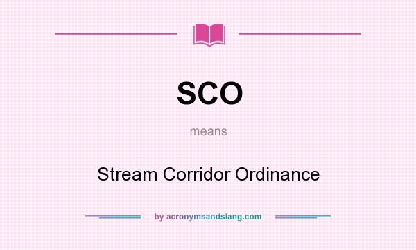 What does SCO mean? It stands for Stream Corridor Ordinance