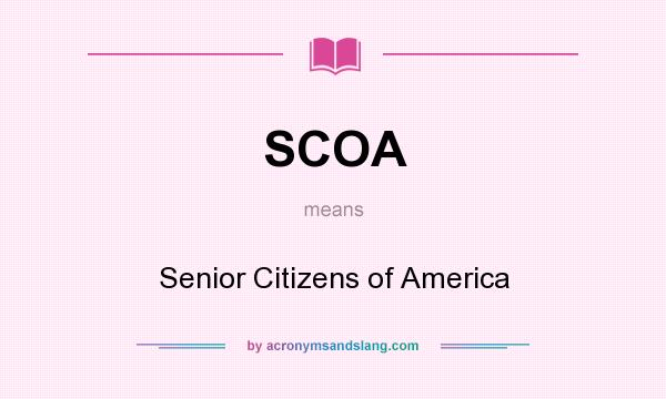 What does SCOA mean? It stands for Senior Citizens of America