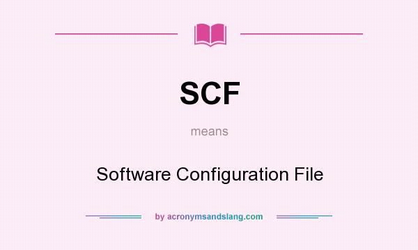 What does SCF mean? It stands for Software Configuration File