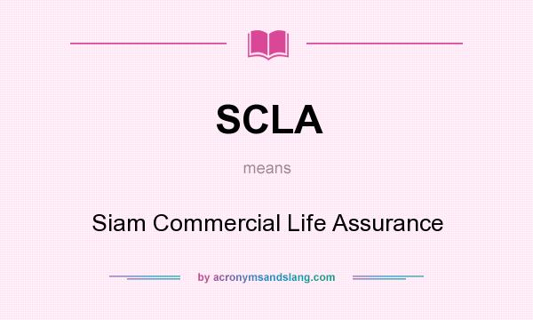 What does SCLA mean? It stands for Siam Commercial Life Assurance