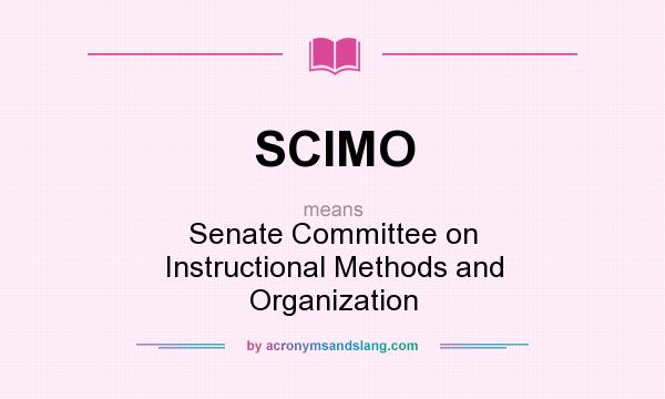 What does SCIMO mean? It stands for Senate Committee on Instructional Methods and Organization