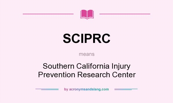 What does SCIPRC mean? It stands for Southern California Injury Prevention Research Center