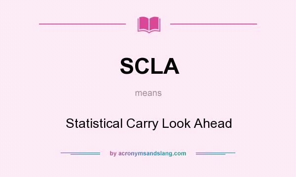 What does SCLA mean? It stands for Statistical Carry Look Ahead