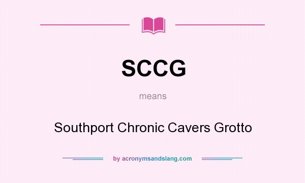 What does SCCG mean? It stands for Southport Chronic Cavers Grotto