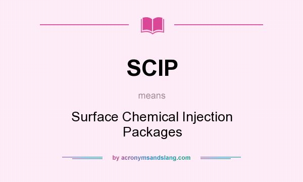 What does SCIP mean? It stands for Surface Chemical Injection Packages