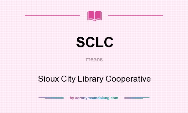 What does SCLC mean? It stands for Sioux City Library Cooperative