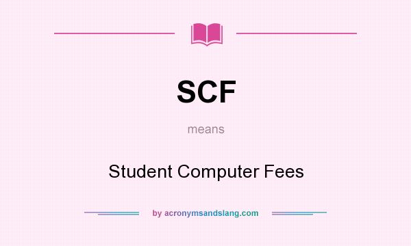 What does SCF mean? It stands for Student Computer Fees