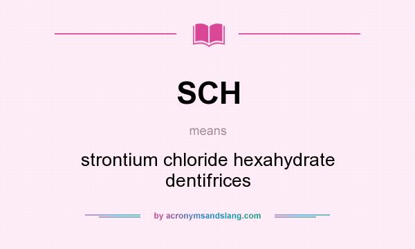 What does SCH mean? It stands for strontium chloride hexahydrate dentifrices