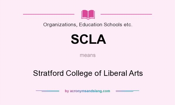 What does SCLA mean? It stands for Stratford College of Liberal Arts