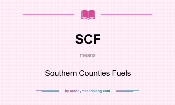 What does SCF mean? It stands for Southern Counties Fuels