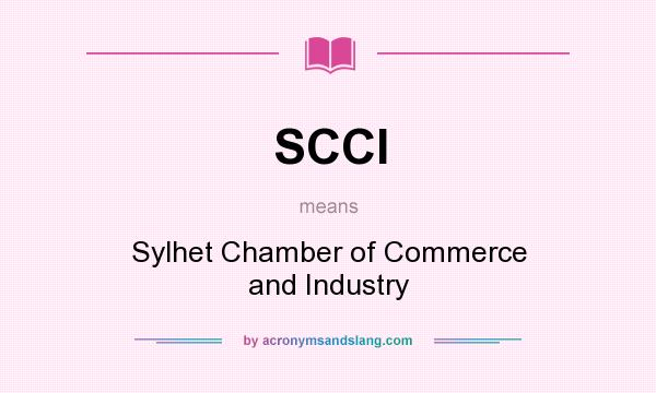 What does SCCI mean? It stands for Sylhet Chamber of Commerce and Industry