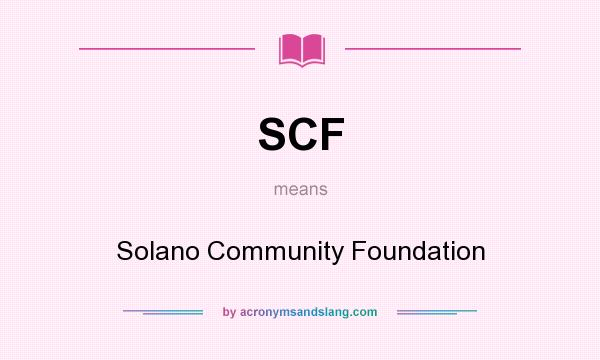What does SCF mean? It stands for Solano Community Foundation