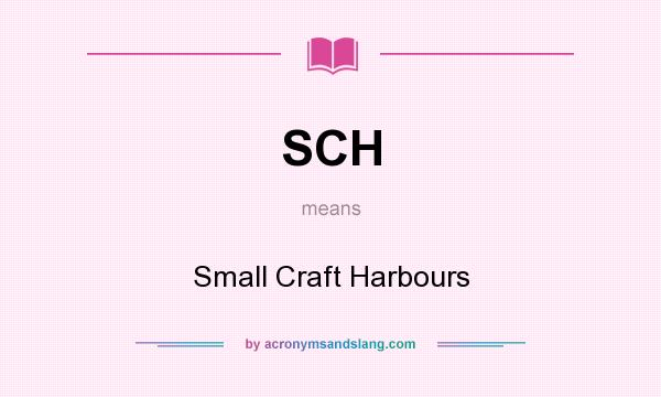 What does SCH mean? It stands for Small Craft Harbours