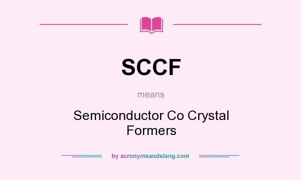 What does SCCF mean? It stands for Semiconductor Co Crystal Formers