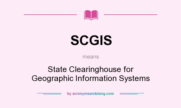 What does SCGIS mean? It stands for State Clearinghouse for Geographic Information Systems