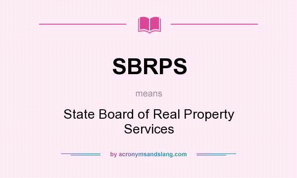 What does SBRPS mean? It stands for State Board of Real Property Services