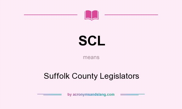 What does SCL mean? It stands for Suffolk County Legislators