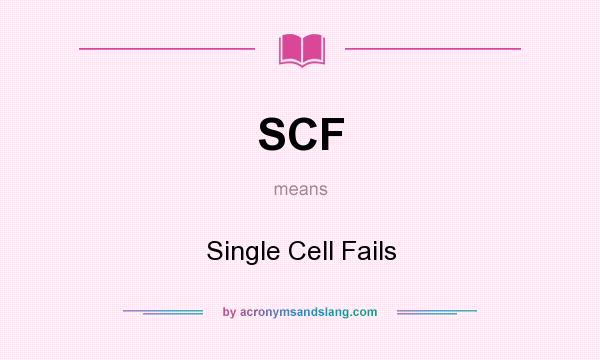 What does SCF mean? It stands for Single Cell Fails