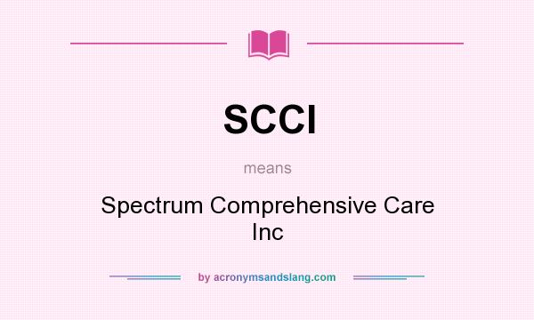 What does SCCI mean? It stands for Spectrum Comprehensive Care Inc