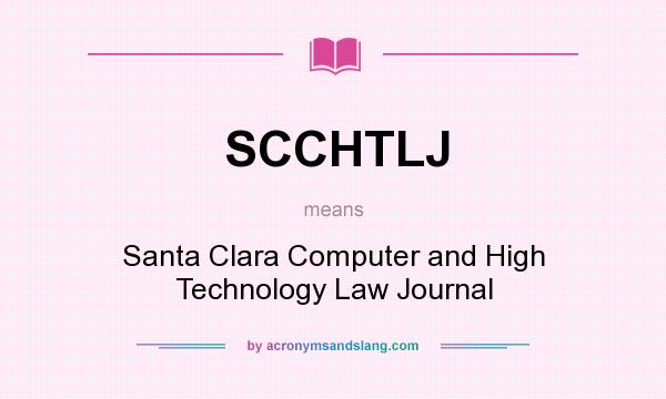 What does SCCHTLJ mean? It stands for Santa Clara Computer and High Technology Law Journal