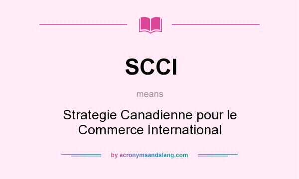 What does SCCI mean? It stands for Strategie Canadienne pour le Commerce International