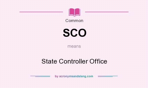 What does SCO mean? It stands for State Controller Office