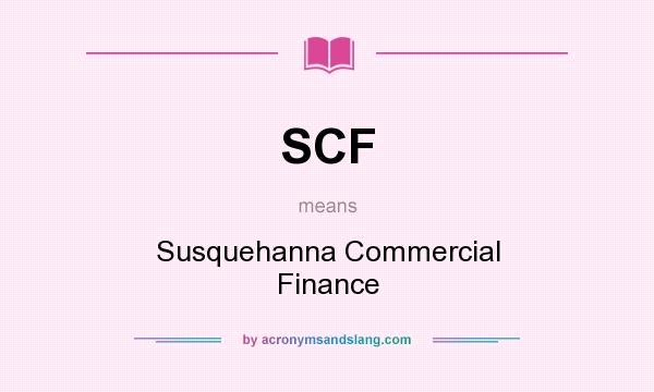 What does SCF mean? It stands for Susquehanna Commercial Finance