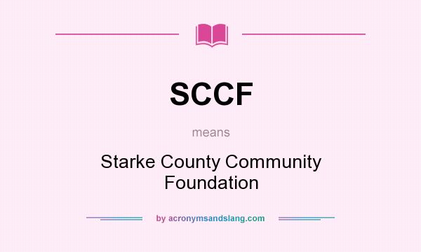 What does SCCF mean? It stands for Starke County Community Foundation